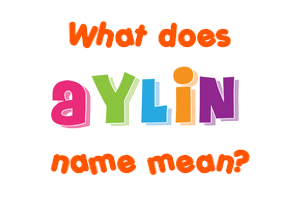 Meaning of Aylin Name