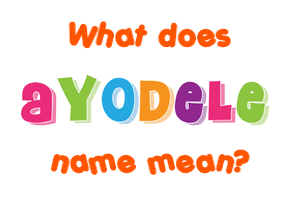 Meaning of Ayodele Name