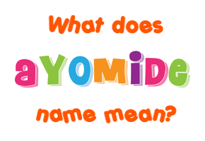 Meaning of Ayomide Name