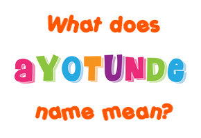 Meaning of Ayotunde Name