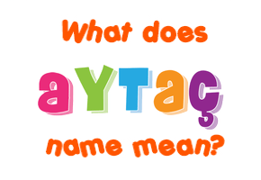 Meaning of Aytaç Name