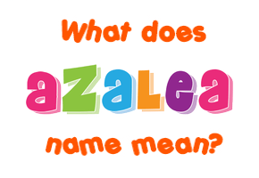 Meaning of Azalea Name