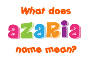 Meaning of Azaria Name