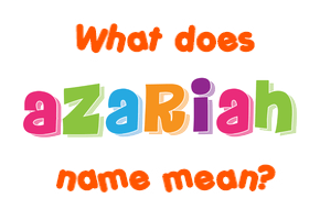 Meaning of Azariah Name