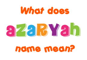 Meaning of Azaryah Name