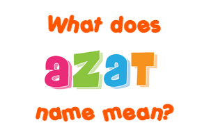 Meaning of Azat Name