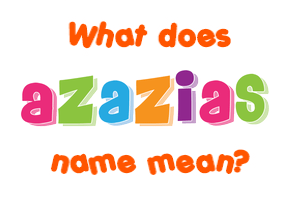 Meaning of Azazias Name