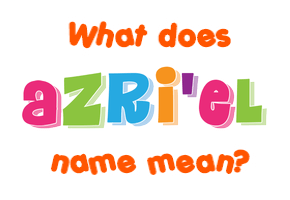 Meaning of Azri'el Name