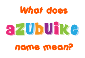 Meaning of Azubuike Name