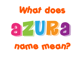 Meaning of Azura Name