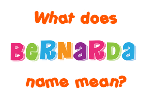 Meaning of Bernarda Name