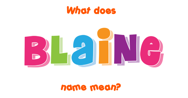 Blaine Name Meaning Of Blaine