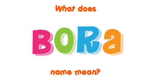  Bora Name Meaning Of Bora