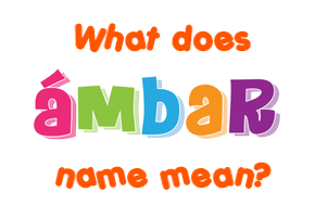 Meaning of Ámbar Name