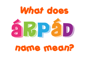 Meaning of Árpád Name