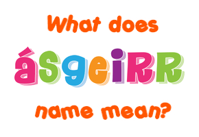 Meaning of Ásgeirr Name