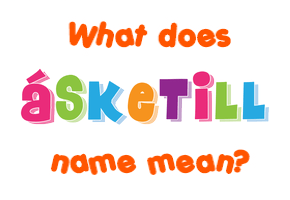 Meaning of Ásketill Name