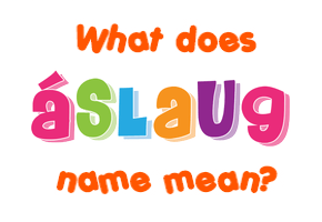 Meaning of Áslaug Name