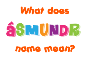 Meaning of Ásmundr Name