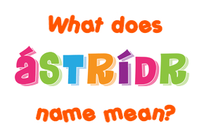 Meaning of Ástríðr Name