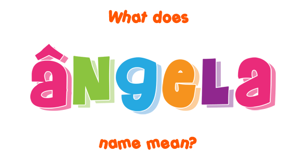 Ngela Name Meaning Of Ngela