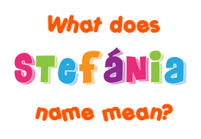 Meaning of Štefánia Name