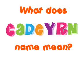 Meaning of Cadeyrn Name