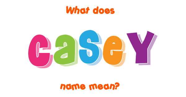 casey-name-meaning-of-casey