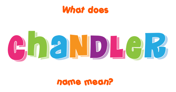 Chandler Name Meaning Of Chandler