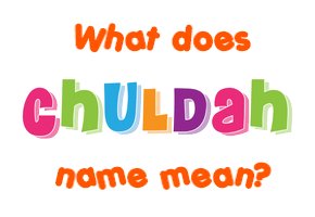 Meaning of Chuldah Name