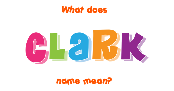 clark-name-meaning-of-clark