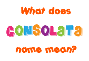 Meaning of Consolata Name