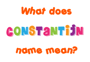 Meaning of Constantijn Name