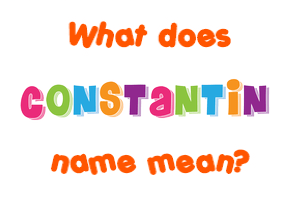 Meaning of Constantin Name