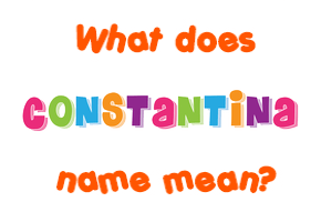 Meaning of Constantina Name