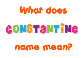 Meaning of Constantine Name