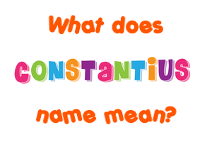 Meaning of Constantius Name