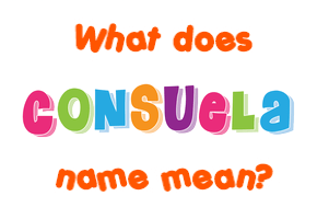 Meaning of Consuela Name