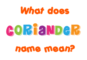 Meaning of Coriander Name