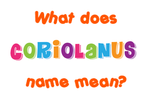 Meaning of Coriolanus Name