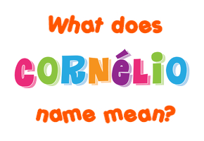 Meaning of Cornélio Name