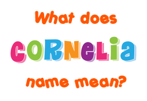 Meaning of Cornelia Name