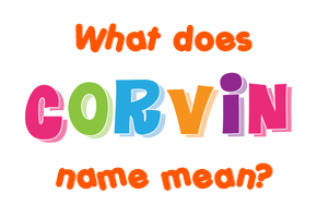 Meaning of Corvin Name