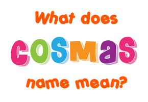 Meaning of Cosmas Name