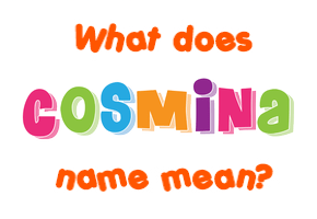 Meaning of Cosmina Name