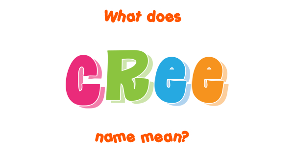 Cree Name Meaning Of Cree