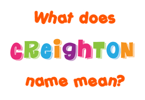 Meaning of Creighton Name