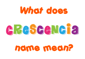 Meaning of Crescencia Name