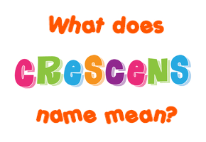 Meaning of Crescens Name