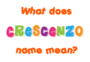 Meaning of Crescenzo Name